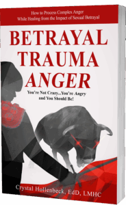 Betrayal Trauma Anger by Dr. Crystal Hollenbeck